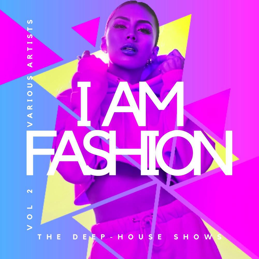 Постер альбома I Am Fashion (The Deep-House Shows), Vol. 2