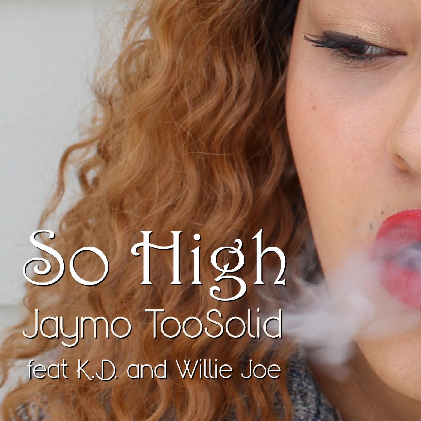 Jaymo TooSolid - So High (feat. K.D. & Willie Joe)