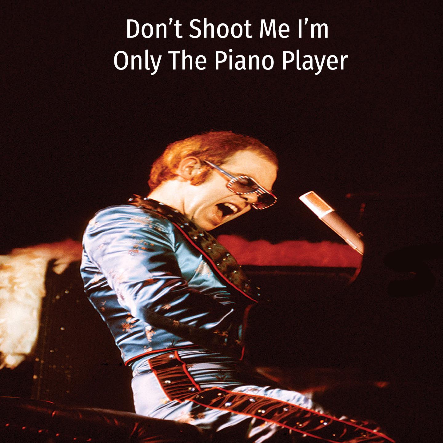 Постер альбома Don't Shoot Me I'm Only The Piano Player