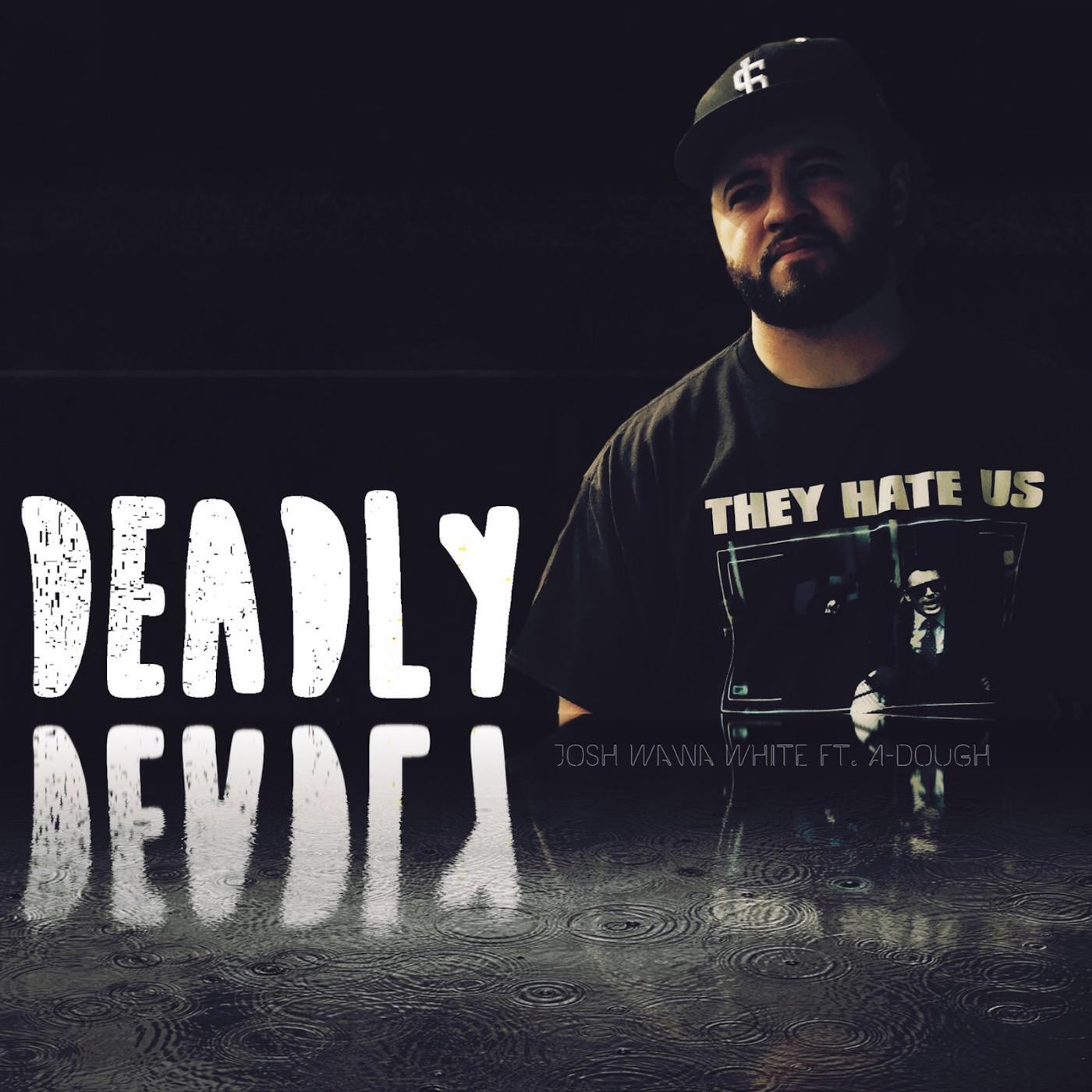 Josh WaWa White - Deadly (feat. Adough)