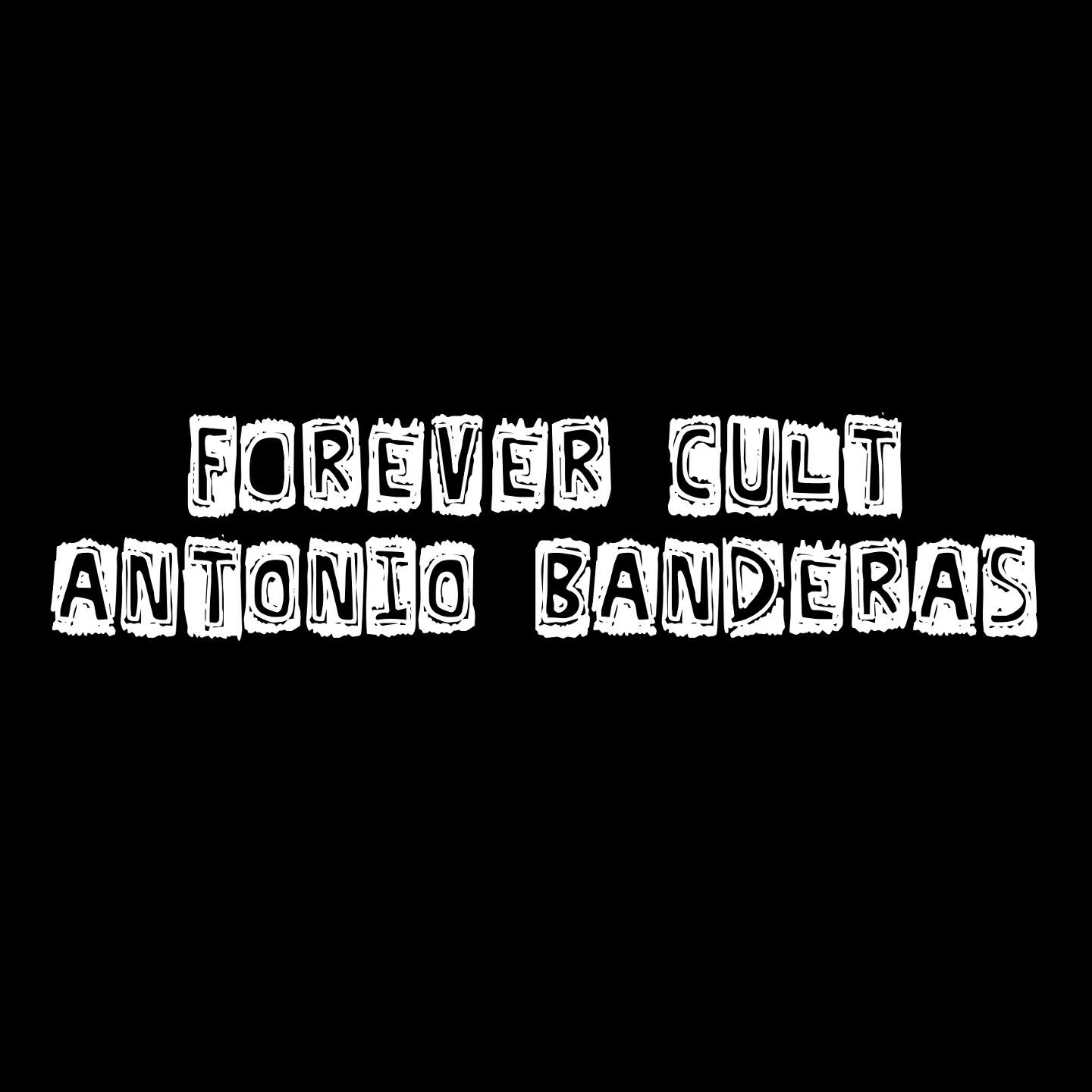 Forever Cult - Antonio Banderas
