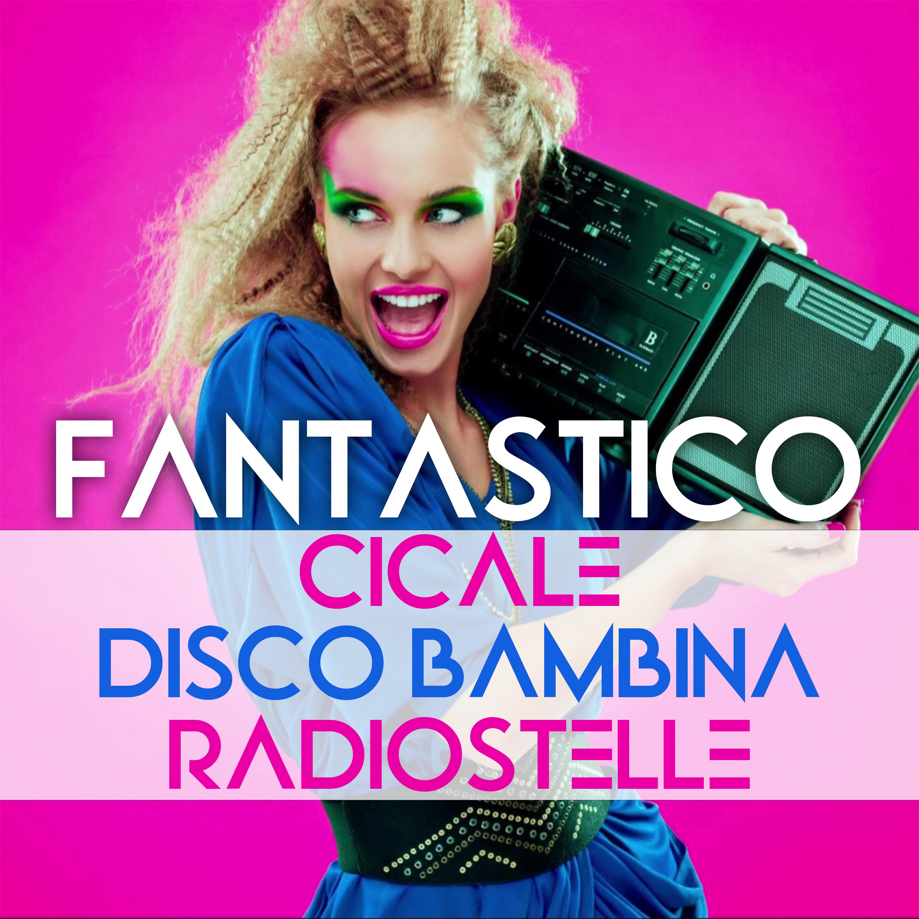 Постер альбома Fantastico / Cicale / Disco bambina / Radiostelle