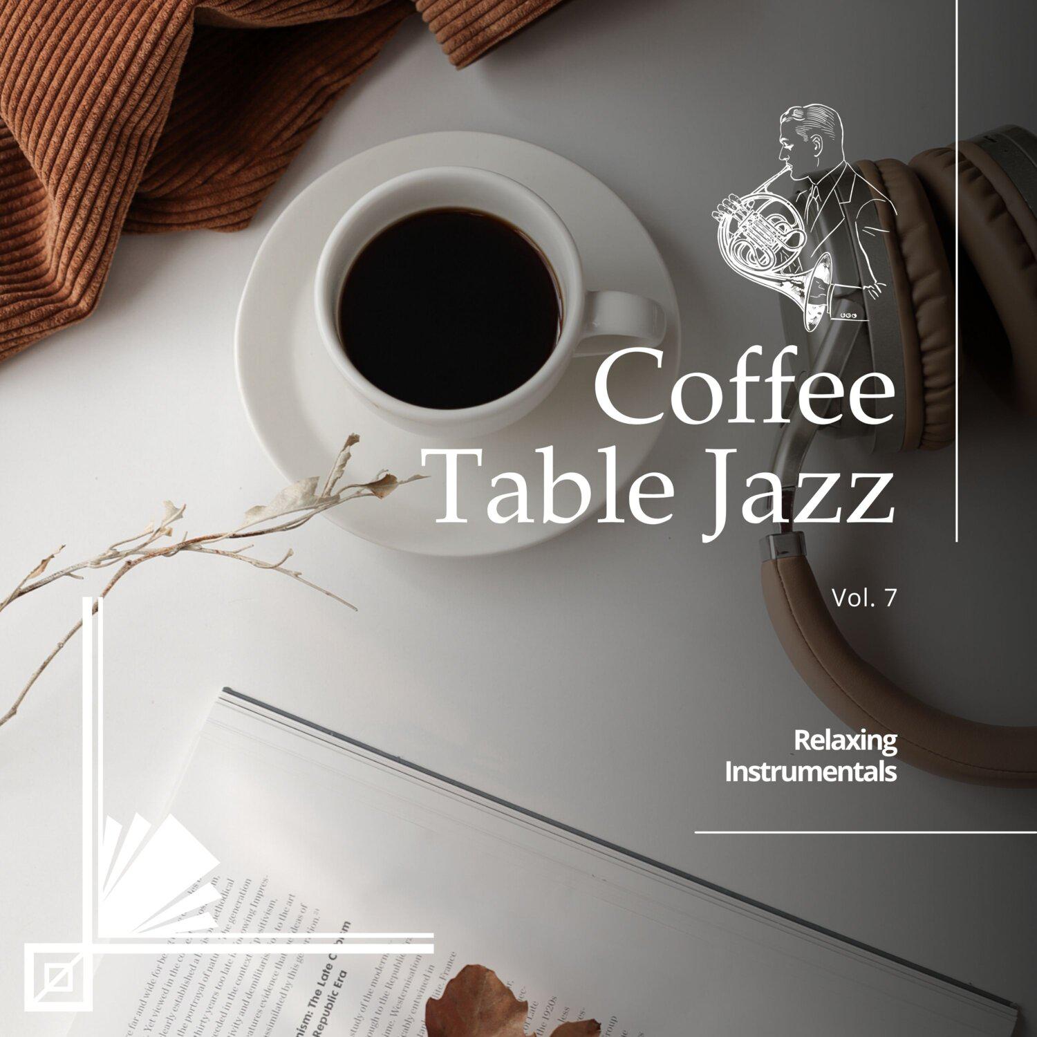 Постер альбома Coffee Table Jazz: Relaxing Instrumentals, Vol. 07