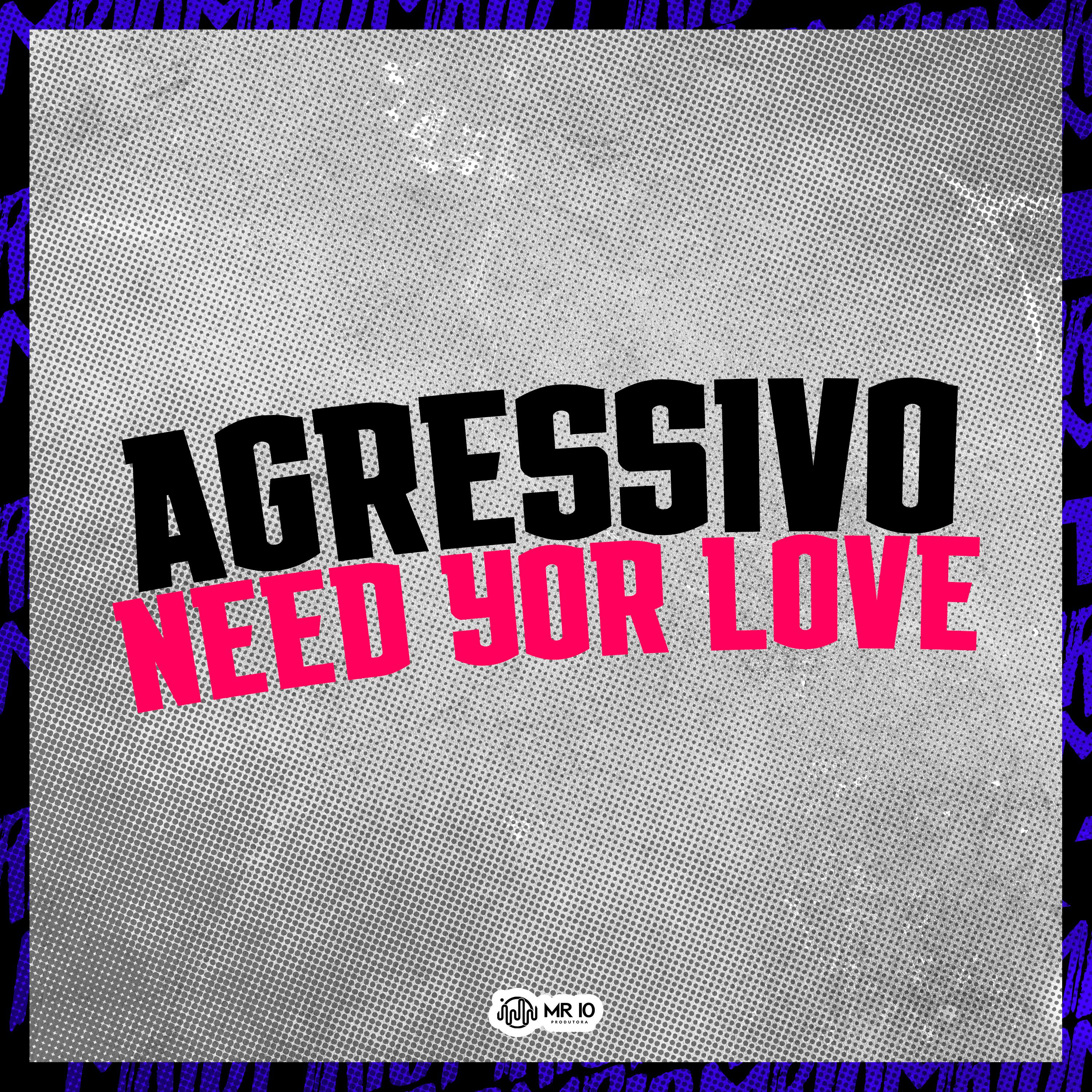 Постер альбома Agressivo Need Your Love