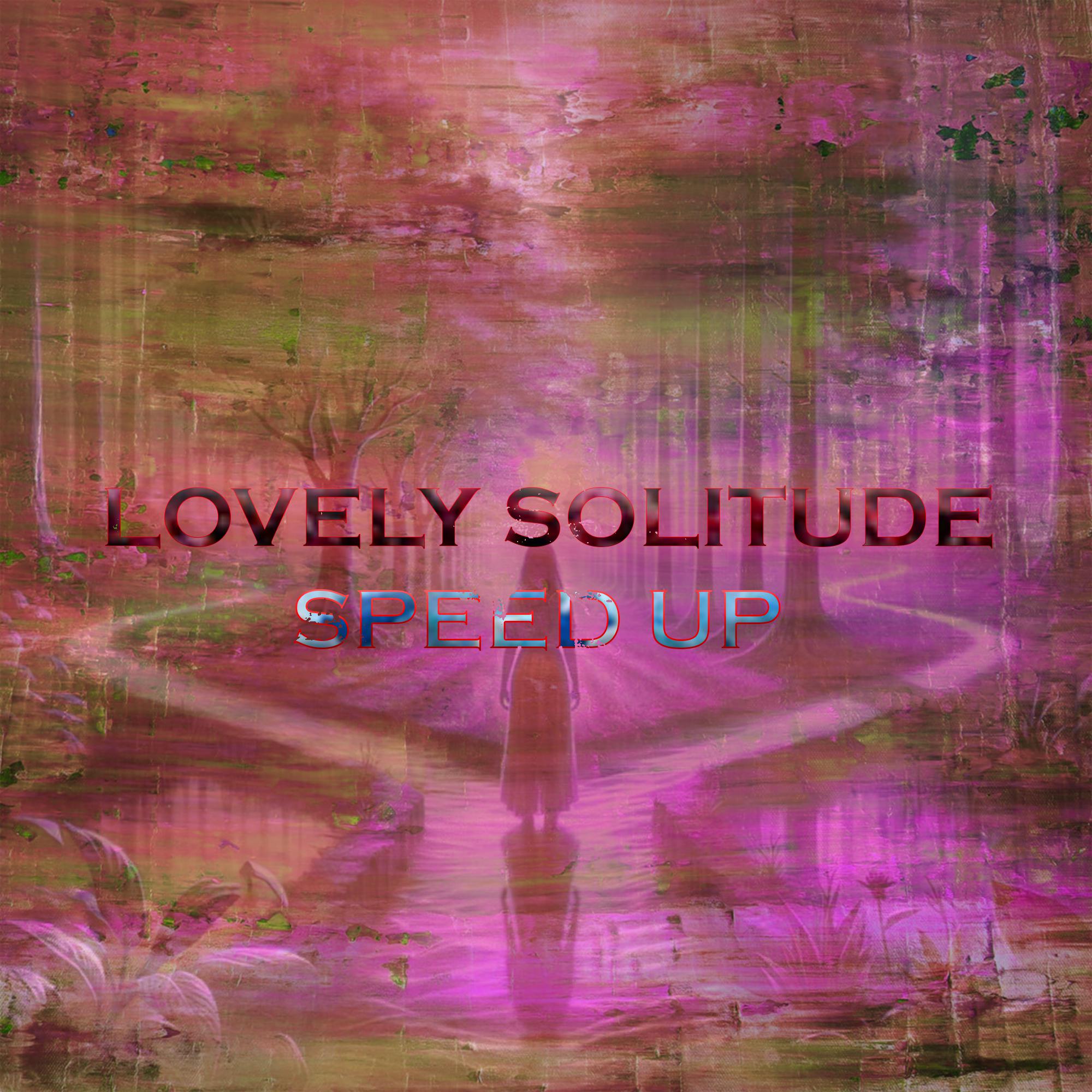 Постер альбома Lovely Solitude (Speed Up)