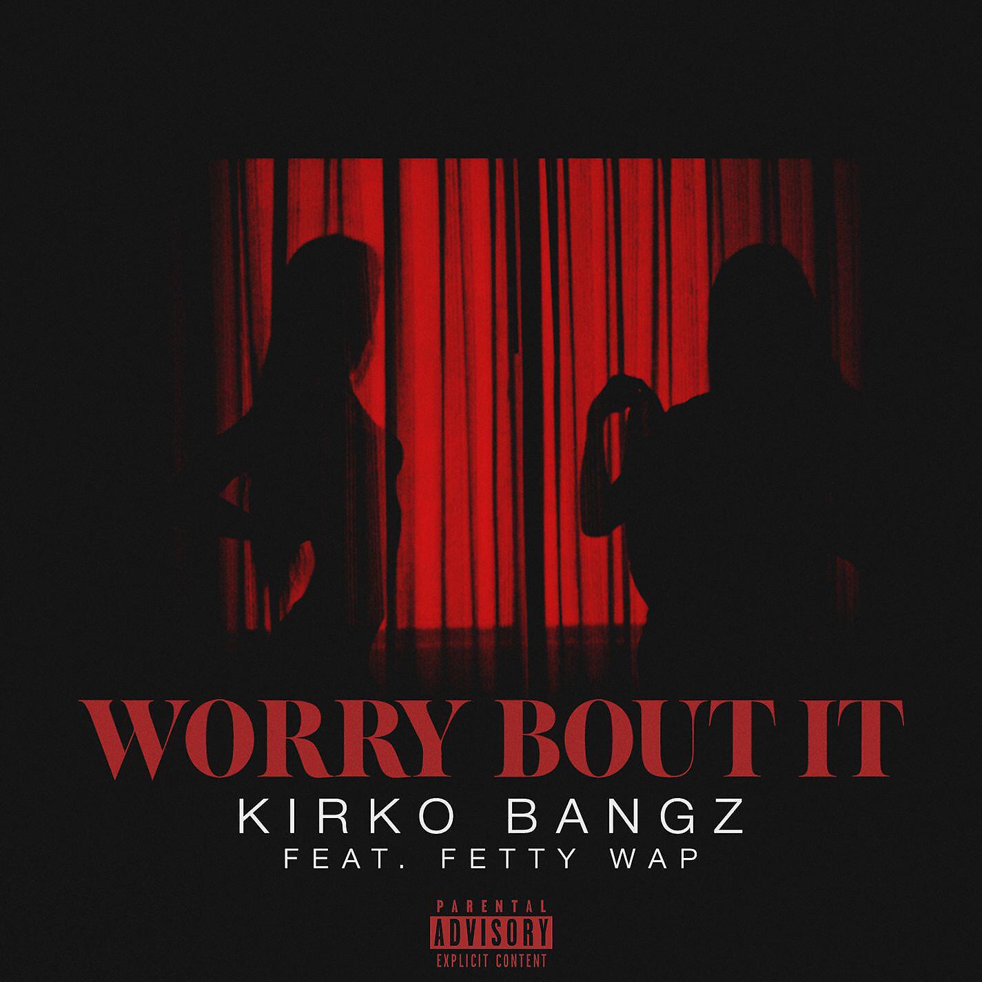 Kirko Bangz - Worry Bout It (feat. Fetty Wap)