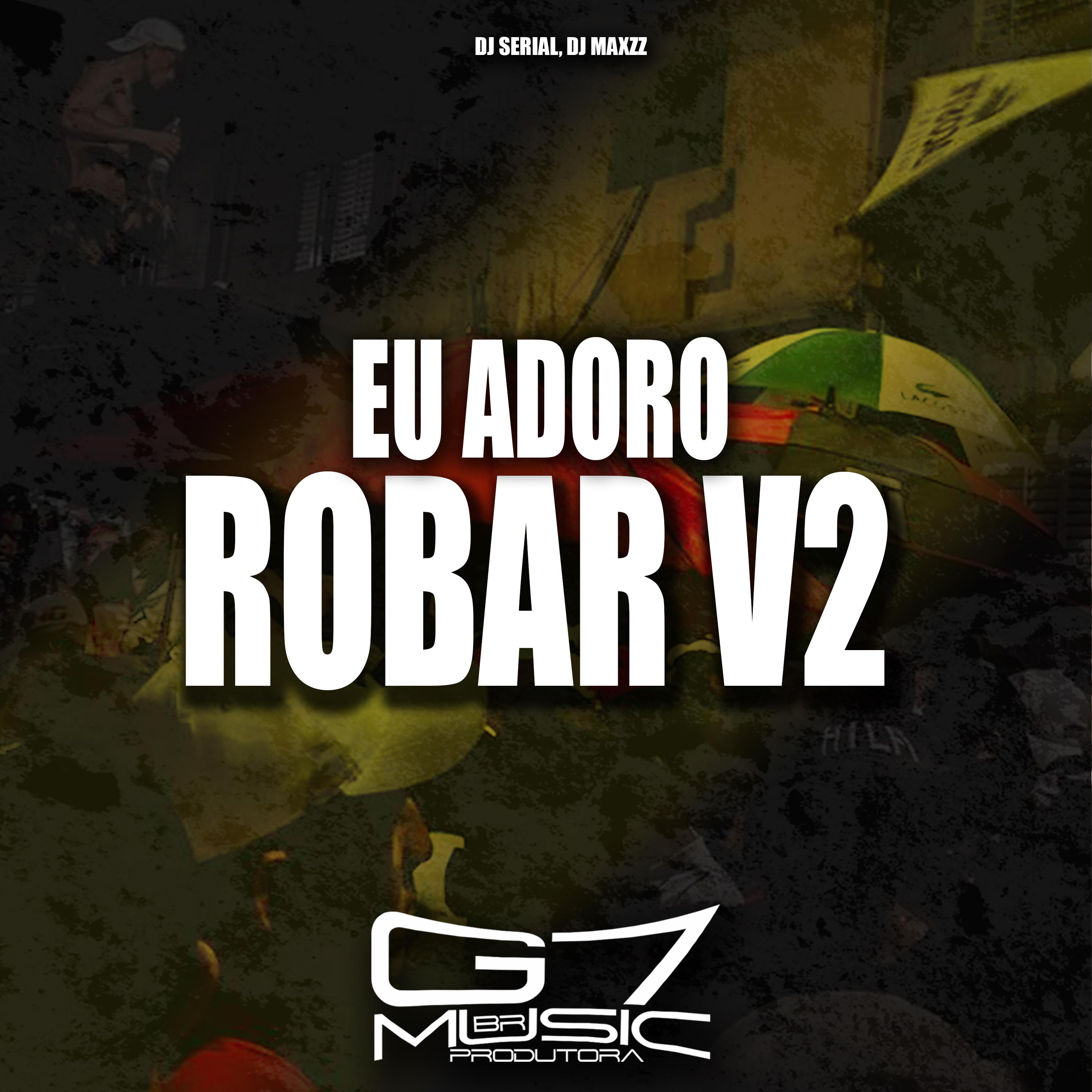 Постер альбома Eu Adoro Robar V2
