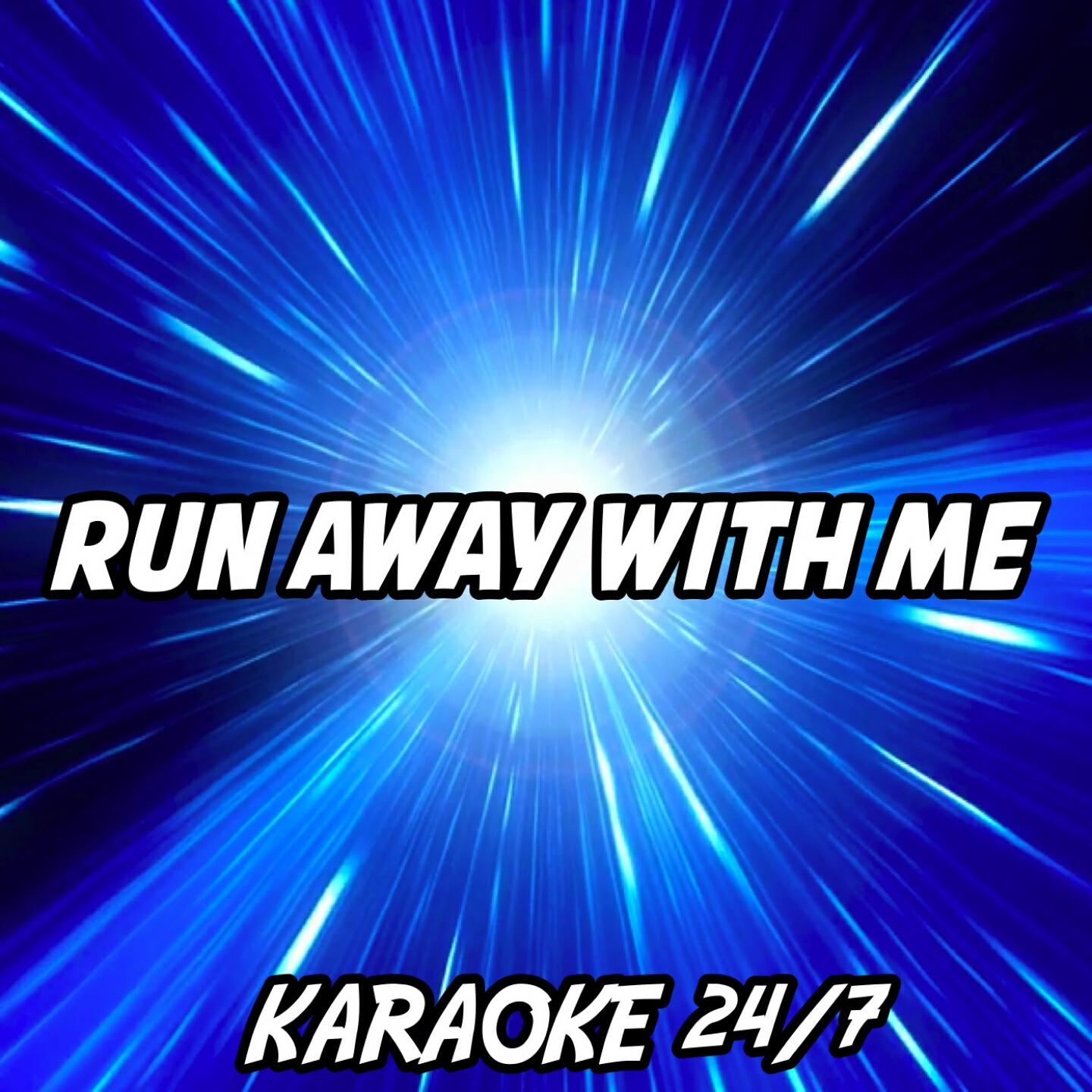 Karaoke 24/7 - Run Away With Me (Karaoke Version) (Originally Performed by Carly Rae Jepsen)
