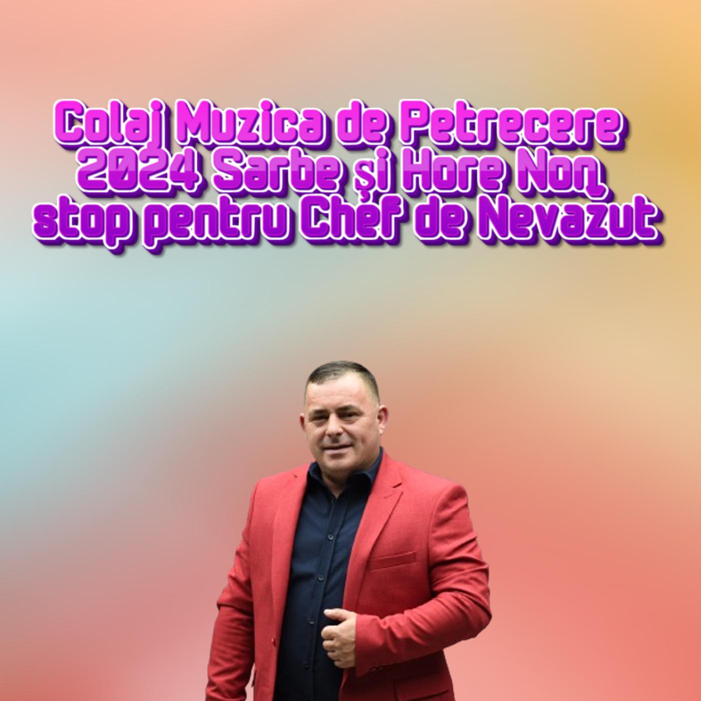 Постер альбома Colaj Muzica de Petrecere 2024 Sarbe și Hore Non stop pentru Chef de Nevăzut