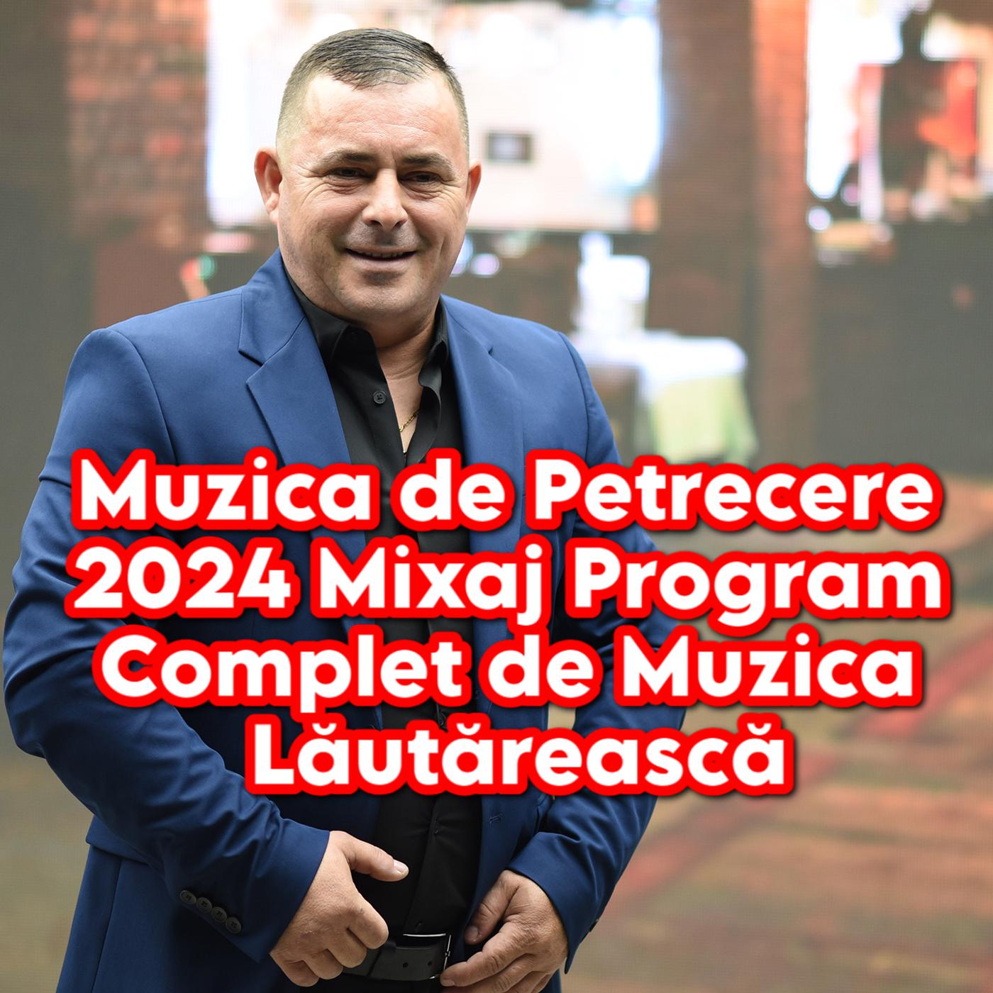 Постер альбома Muzica de Petrecere 2024 Mixaj Program Complet de Muzica Lăutărească