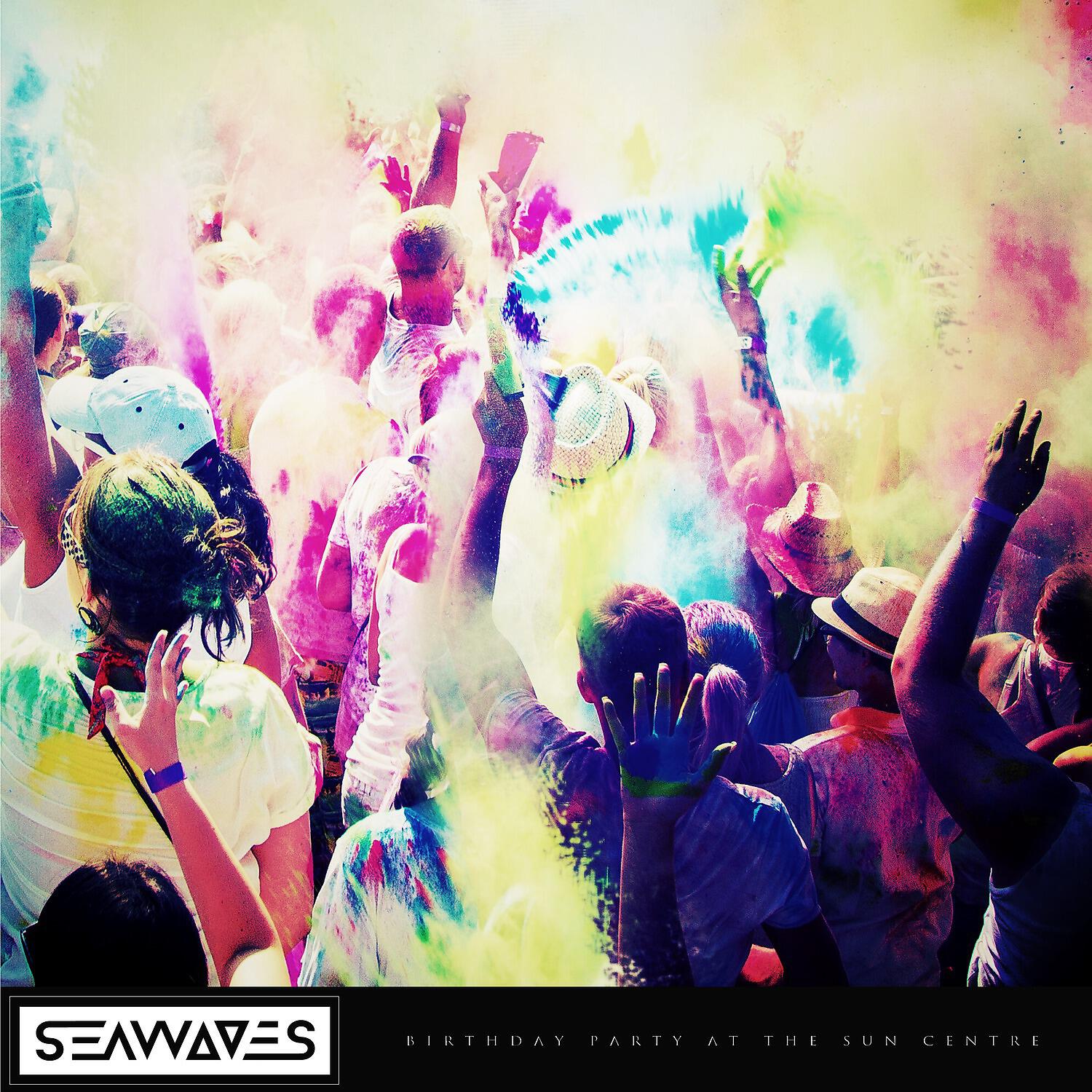 SEAWAVES - Birthday Party At The Sun Centre (Radio Edit)