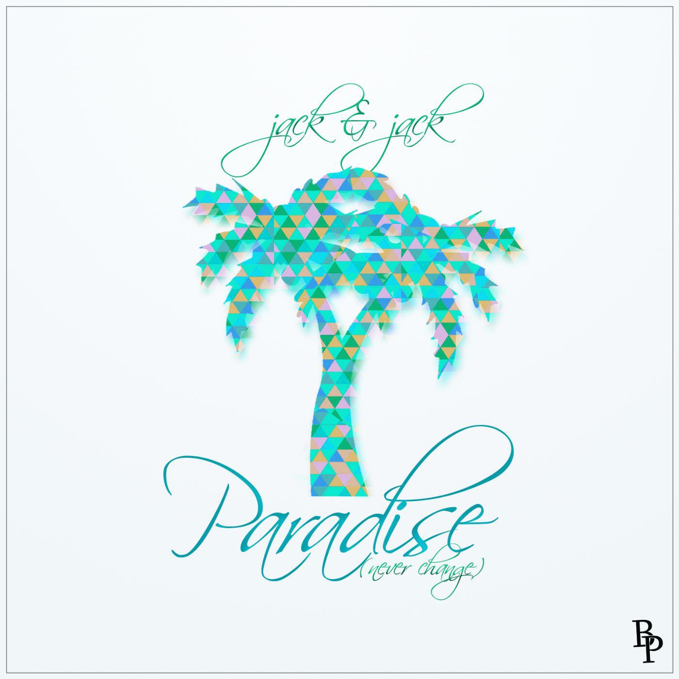 Jack & Jack - Paradise (Never Change)