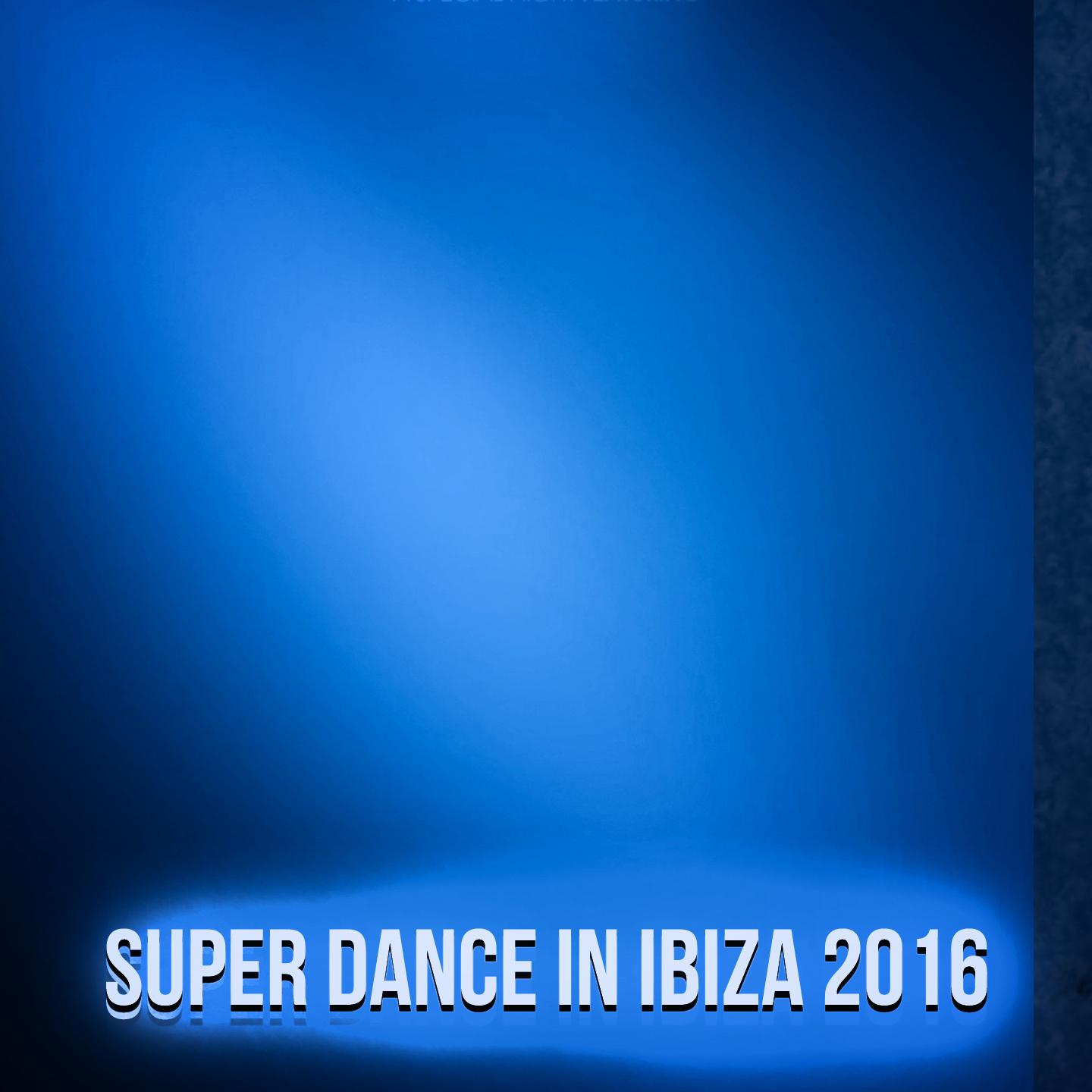 Постер альбома Super Dance in Ibiza 2016