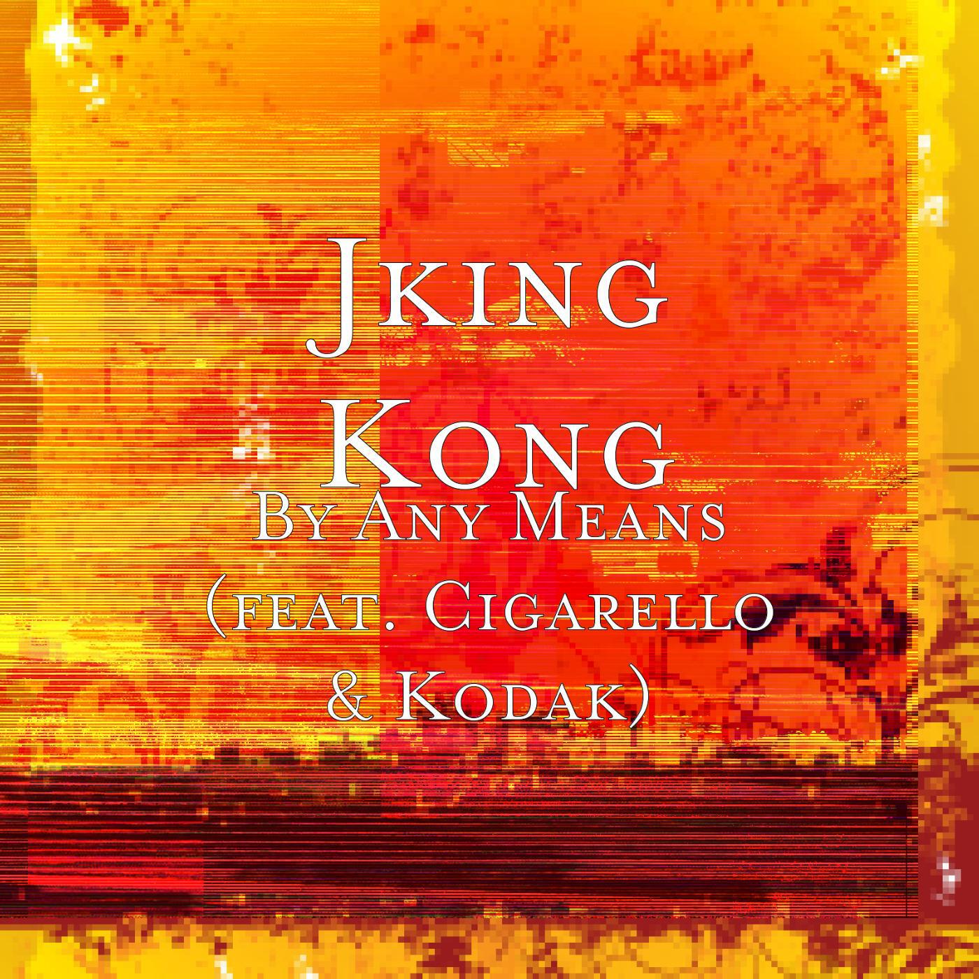 Jking Kong - By Any Means (feat. Cigarello & Kodak)