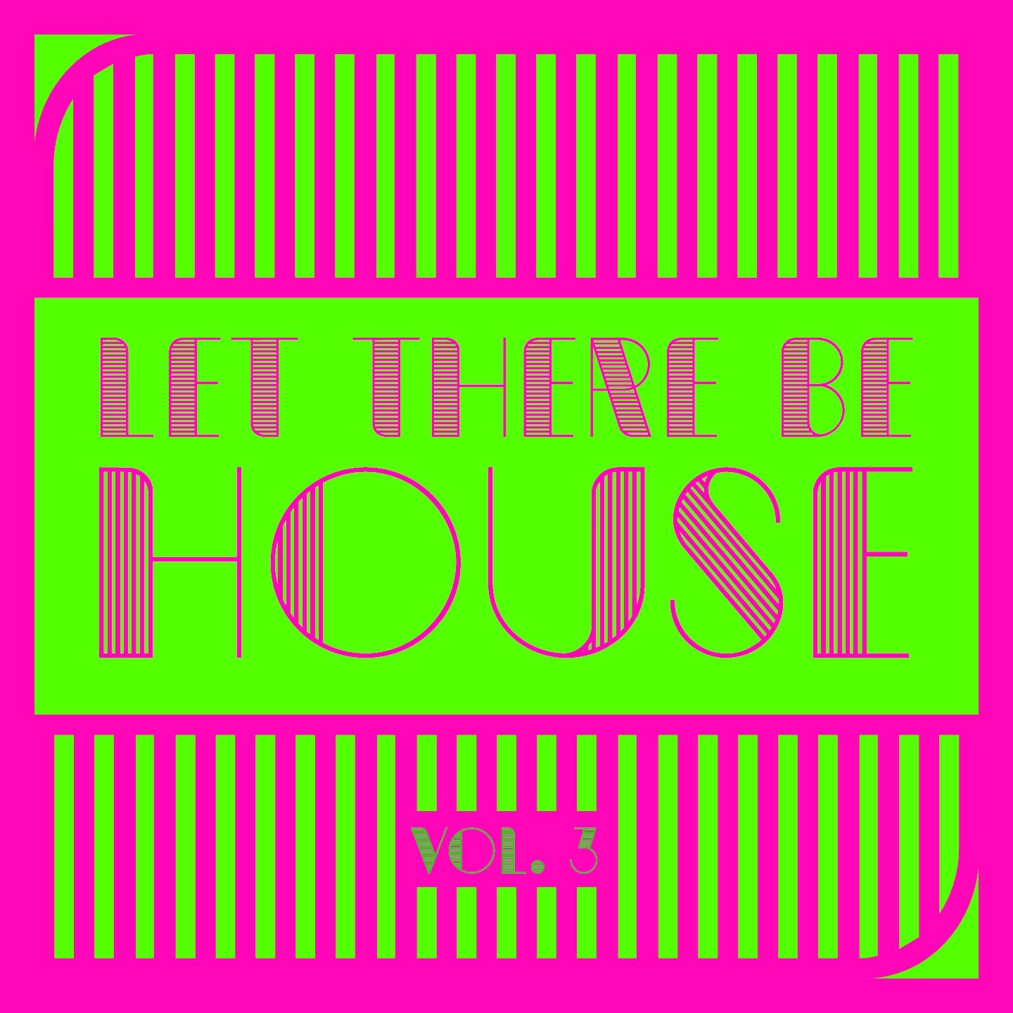Постер альбома Let There Be House, Vol. 3
