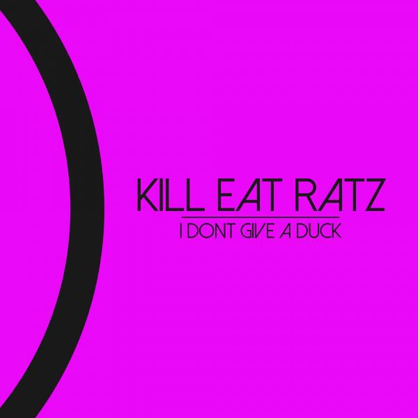 Kill Eat Ratz - I Dont Give A Duck