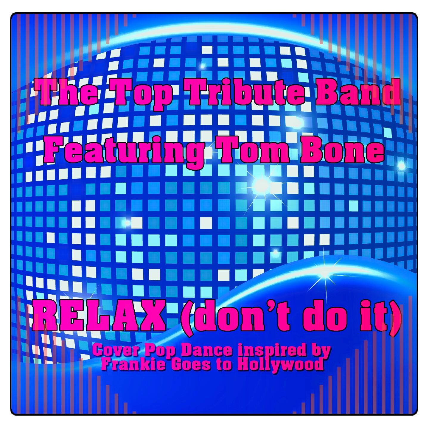 The Top Tribute Band - Relax (Don't Do It) (Cover Pop Dance inspired by Frankie Goes to Hollywood)