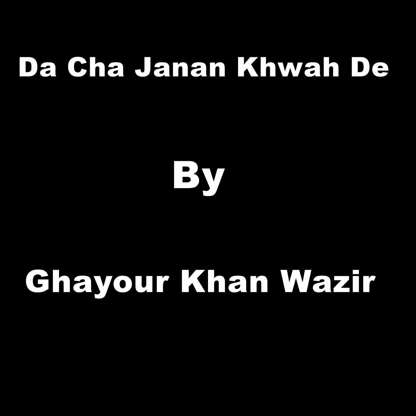Ghayour Khan Wazir - Da Cha Janan Khwah De