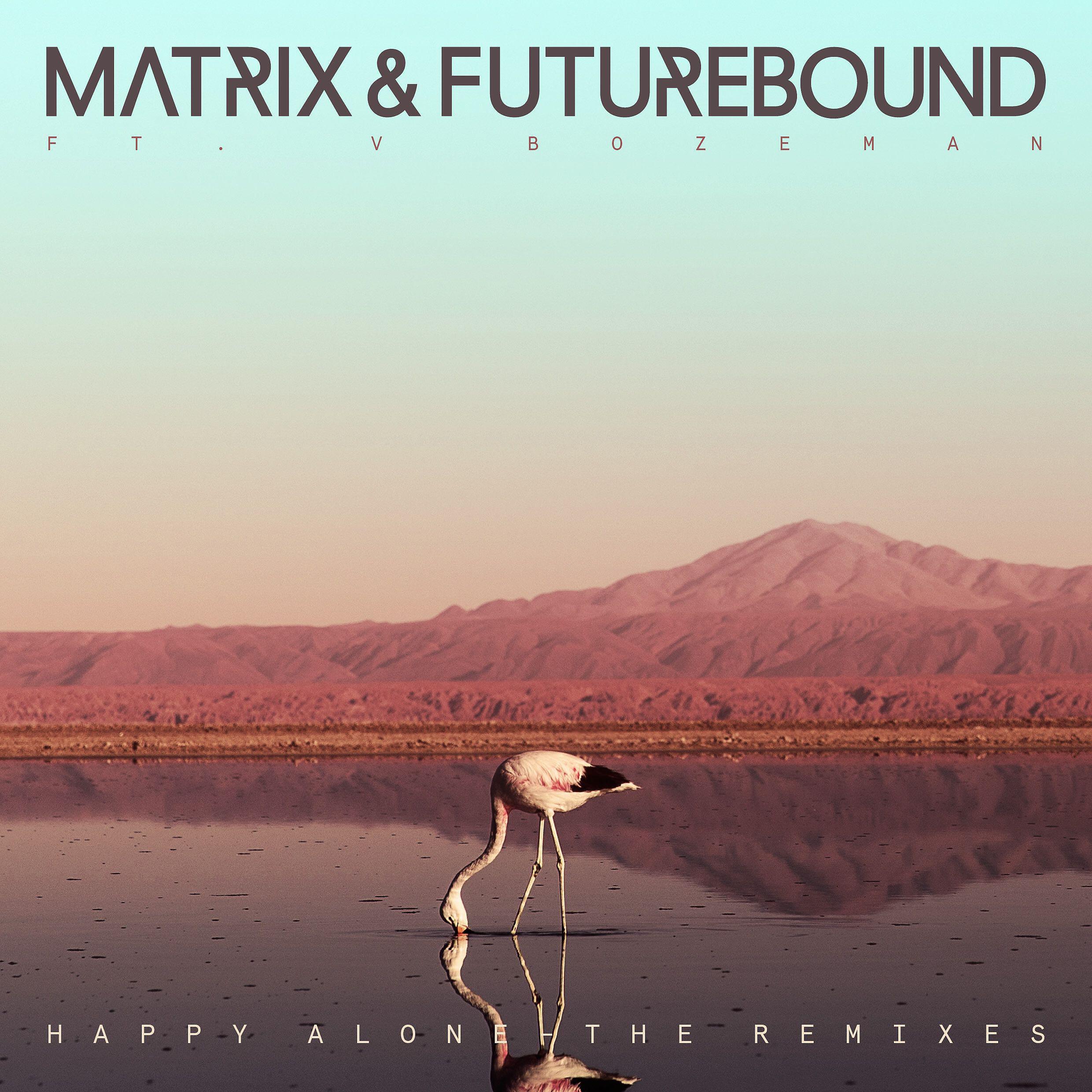 Matrix & Futurebound - Happy Alone (feat. V. Bozeman) [M & F's Cheap Thrills Mix]