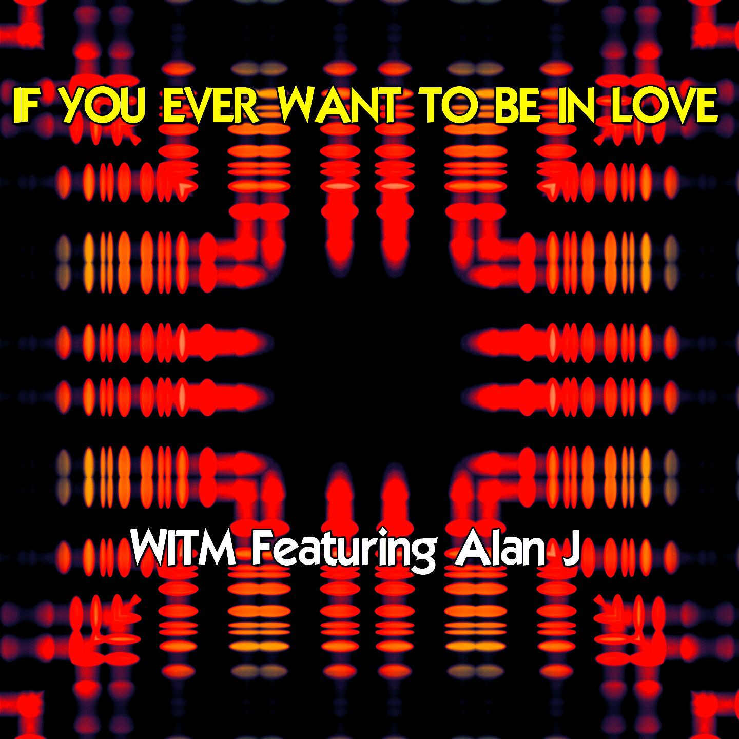 WITM - If You Ever Want to Be in Love