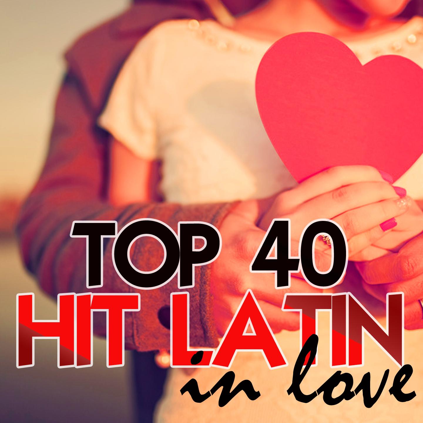 Постер альбома Top 40 Hit Latin In Love