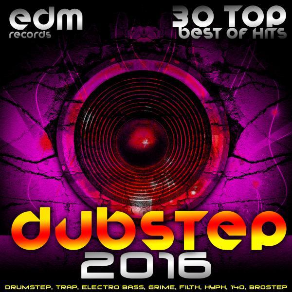 Постер альбома Dubstep 2016 (30 Top Best Of Hits, Drumstep, Trap, Electro Bass, Grime, Filth, Hyph, 140, Brostep)