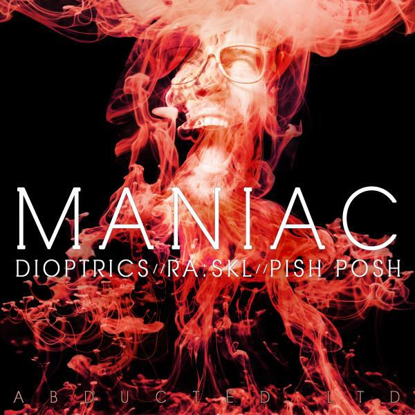 Dioptrics - Maniac (Pish Posh Remix)