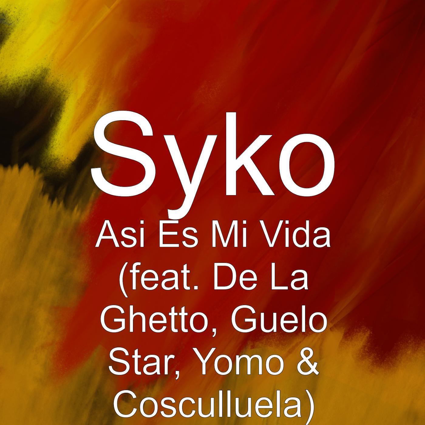 Syko - Asi es Mi Vida (feat. De La Ghetto, Guelo Star, Yomo & Cosculluela)