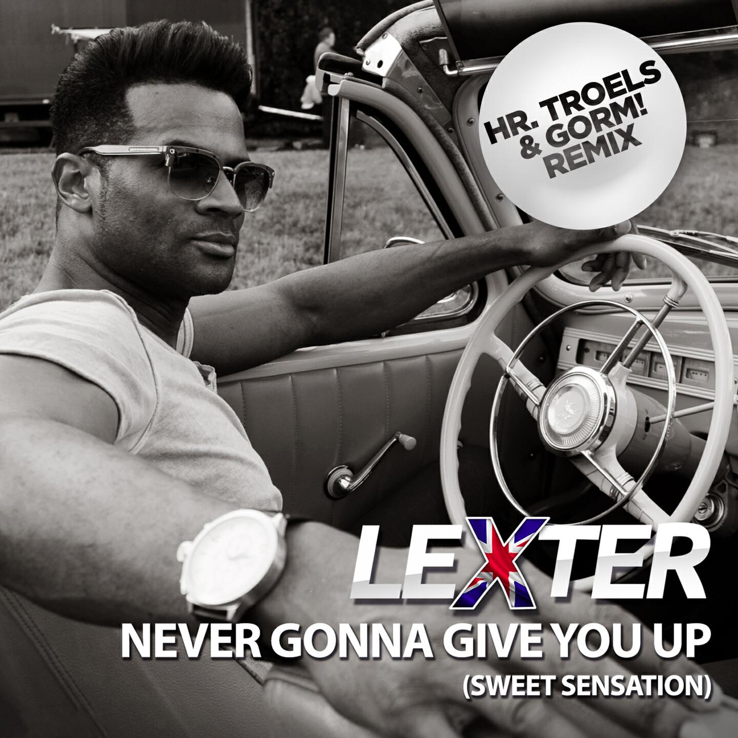 Lexter - Never Gonna Give You Up (Sweet Sensation) [Hr. Troels & GORM! Remix]