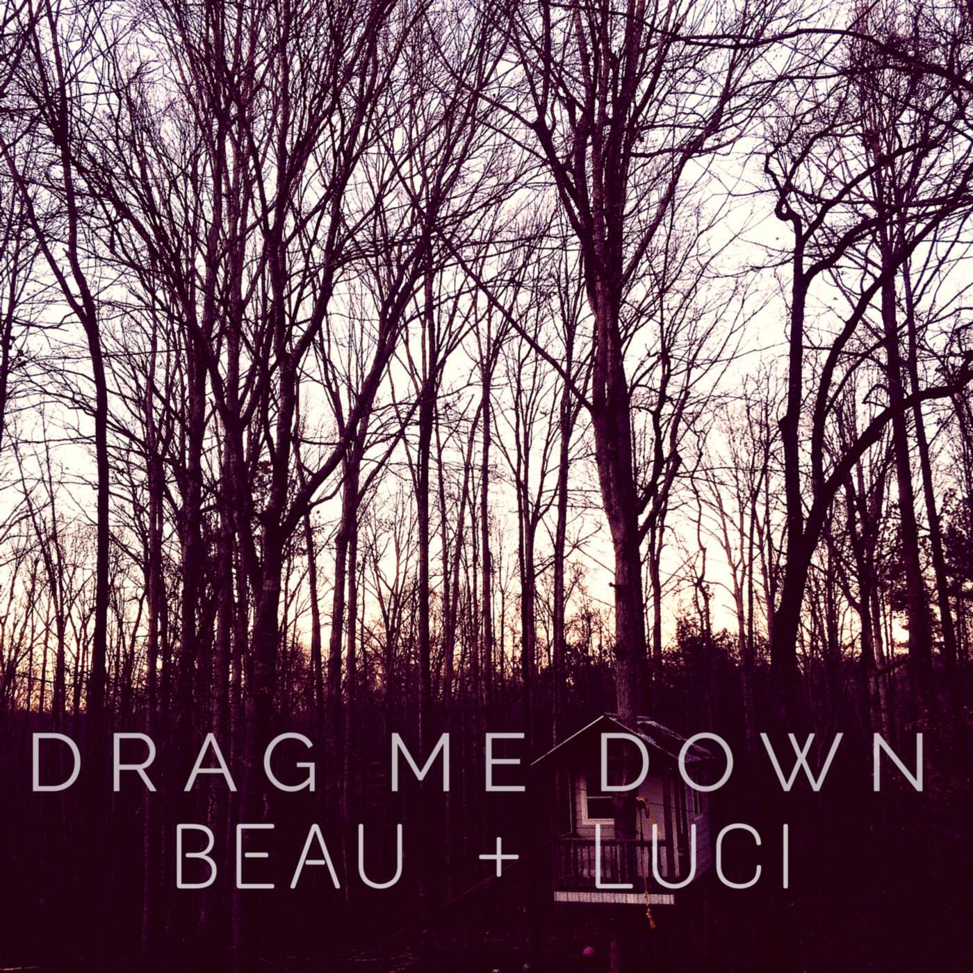 BEAU + LUCI - Drag Me Down