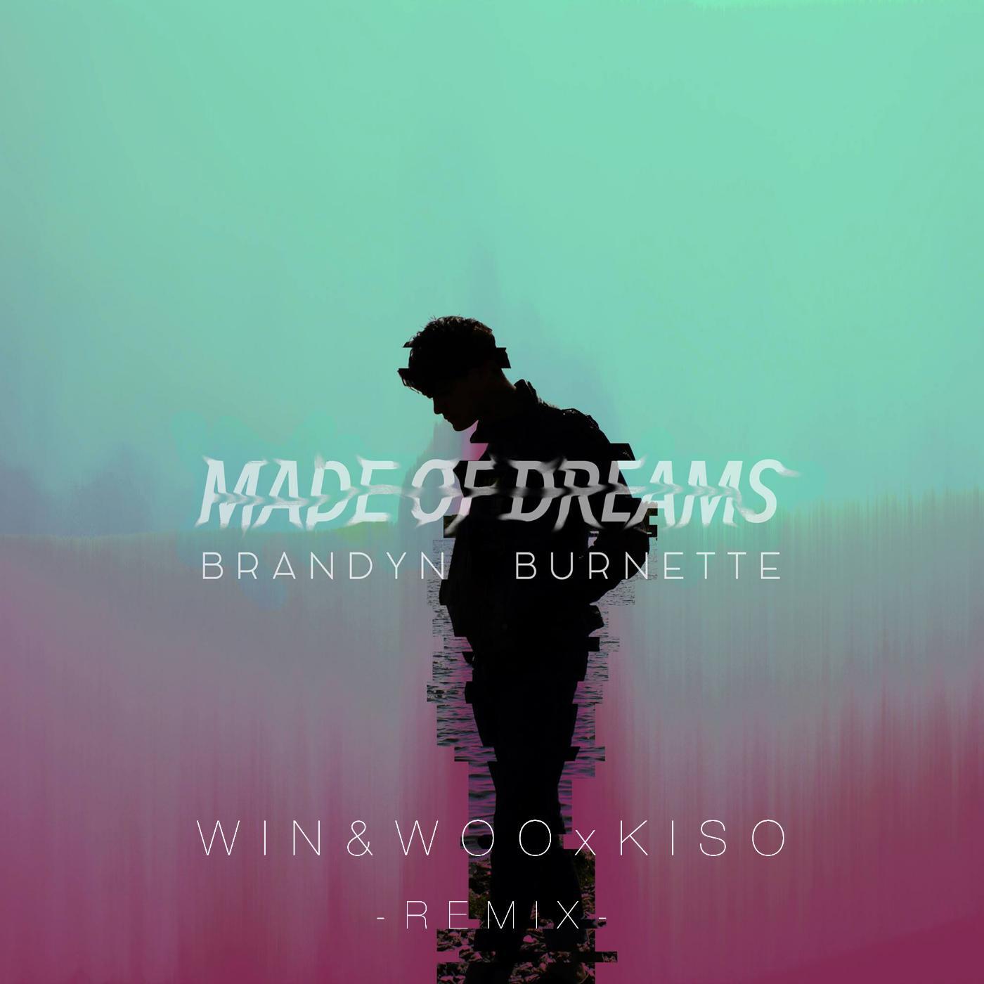 Win and Woo, Brandyn Burnette & Kiso - Made of Dreams (Win & Woo X Kiso Remix)
