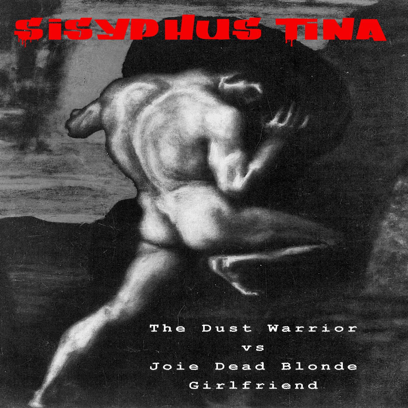 The Dust Warrior - Sisyphus Tina (feat. Joie Dead Blonde Girlfriend)