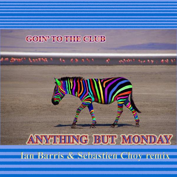 Anything But Monday - Going To The Club (Ian Barris & Sebastian Choy Remix)