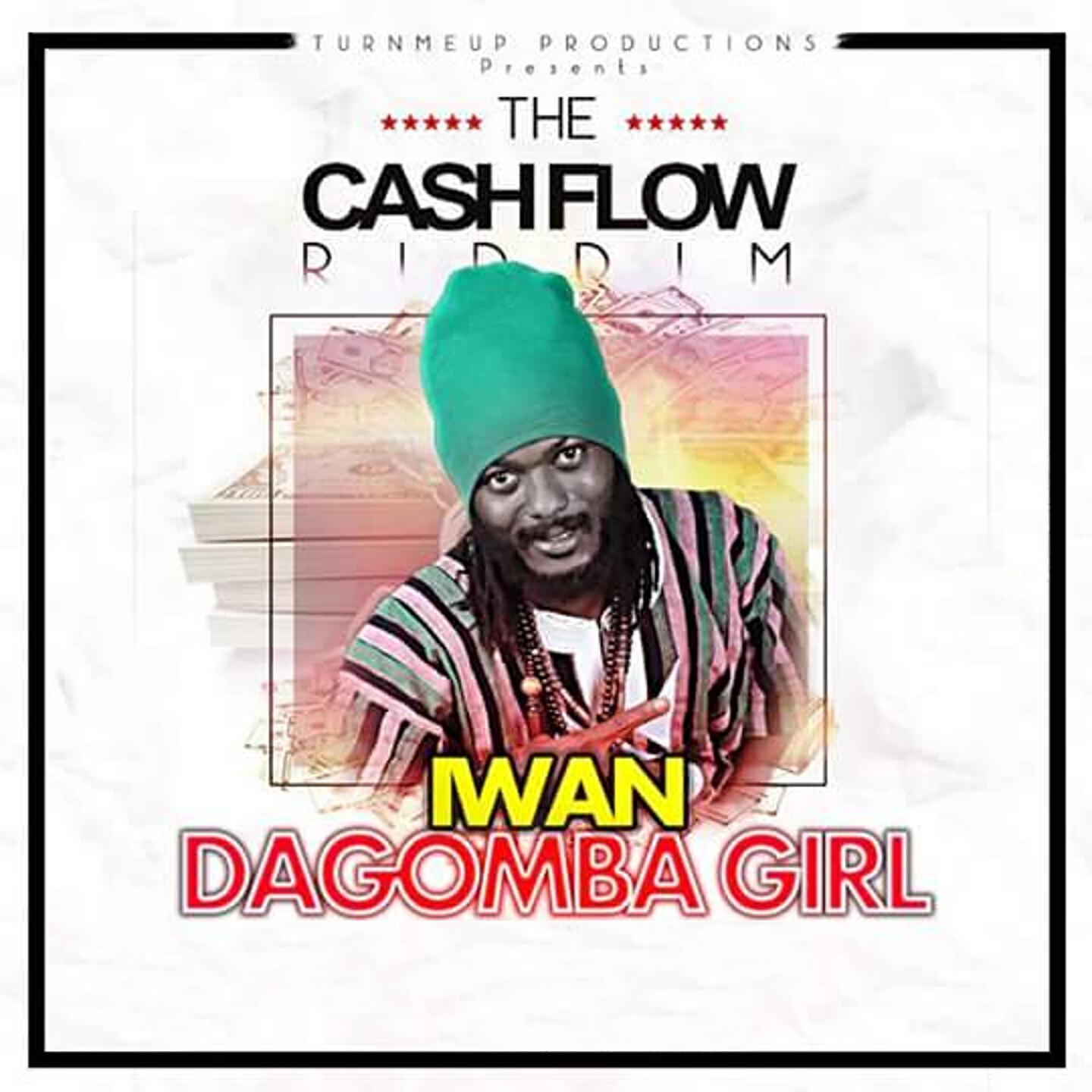 Iwan - Dagomba Girl Ungrateful (The Cashflow Riddim) [Turn Me Up Productions Presents]