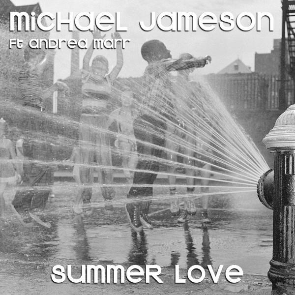 Michael Jameson - Summer Love (feat. Andrea Marr, Danny Saber & Damien Reilly)