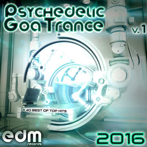 Постер альбома Psychedelic Goa Trance 2016, Vol. 1 - 40 Best Of Top Hits