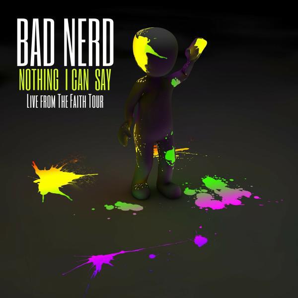 Bad Nerd - Nothing I Can Say (Live from The Faith Tour)