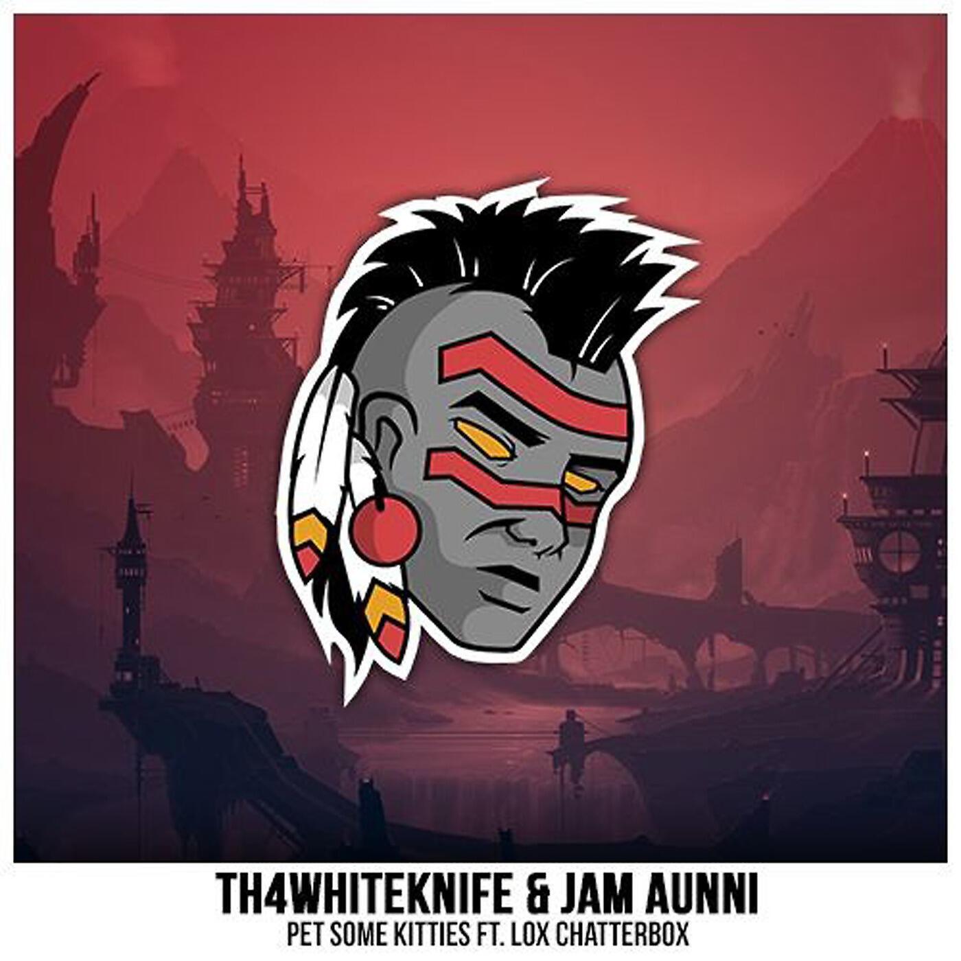 Th4whiteknife & Jam Aunni - Pet Some Kitties (feat. Lox Chatterbox)