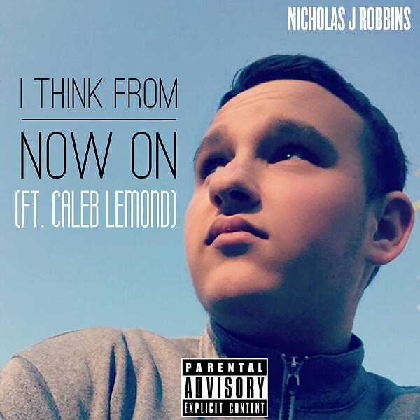 Nicholas J Robbins - I Think From Now On (feat. Caleb Lemond)