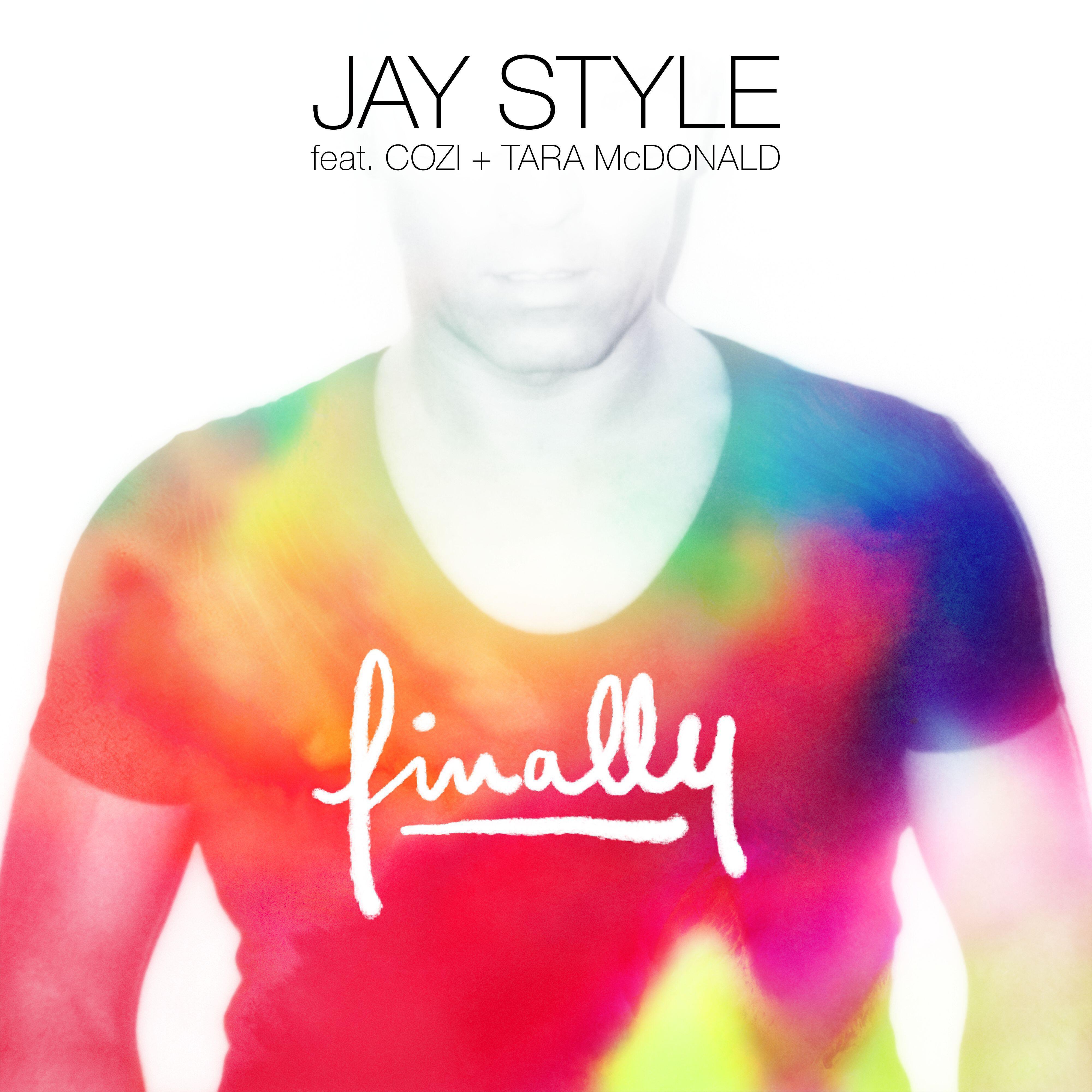 Jay Style - Finally (feat. Cozi & Tara McDonald)