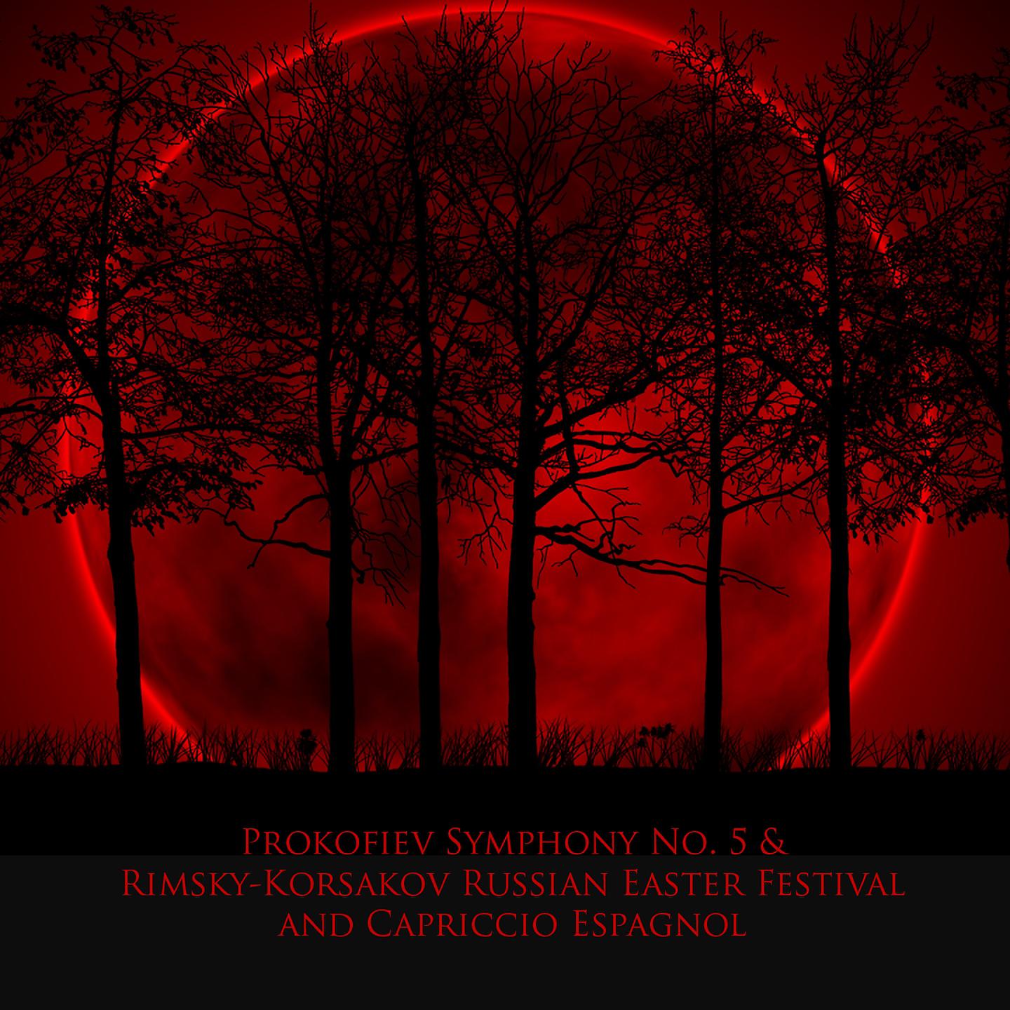 Постер альбома Prokofiev Symphony No. 5 & Rimsky-Korsakov Russian Easter Festival and Capriccio Espagnol