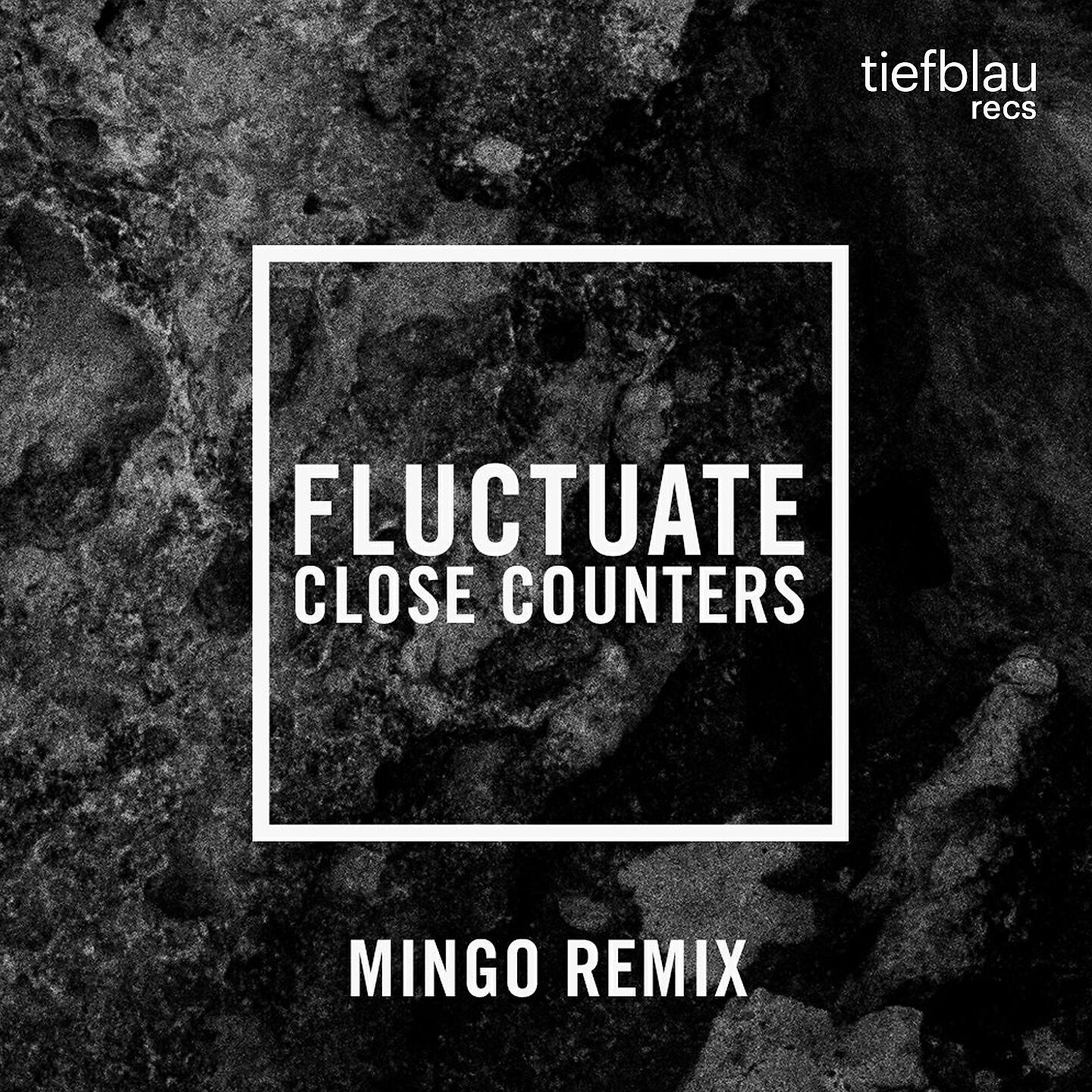 Close Counters - Fluctuate (Mingo Remix)