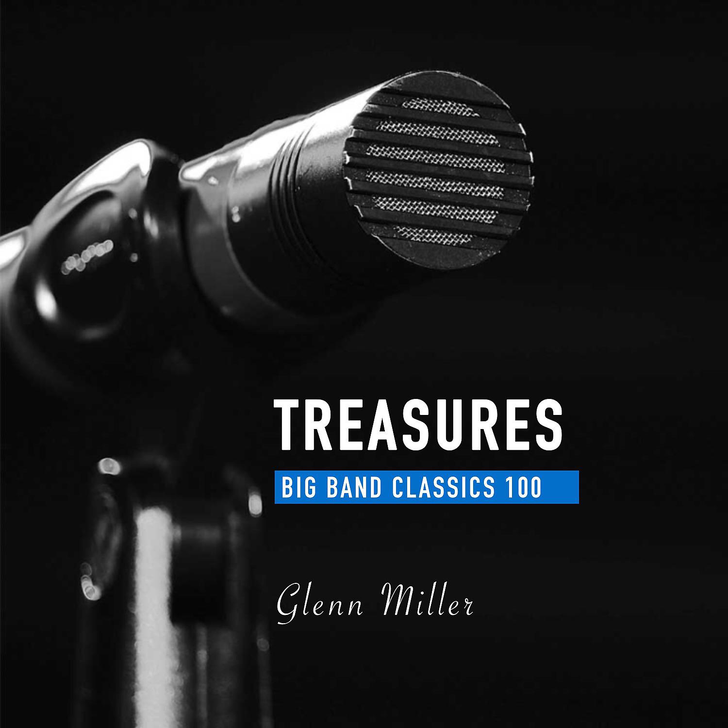 Постер альбома Treasures Big Band Classics, Vol. 100: Glenn Miller