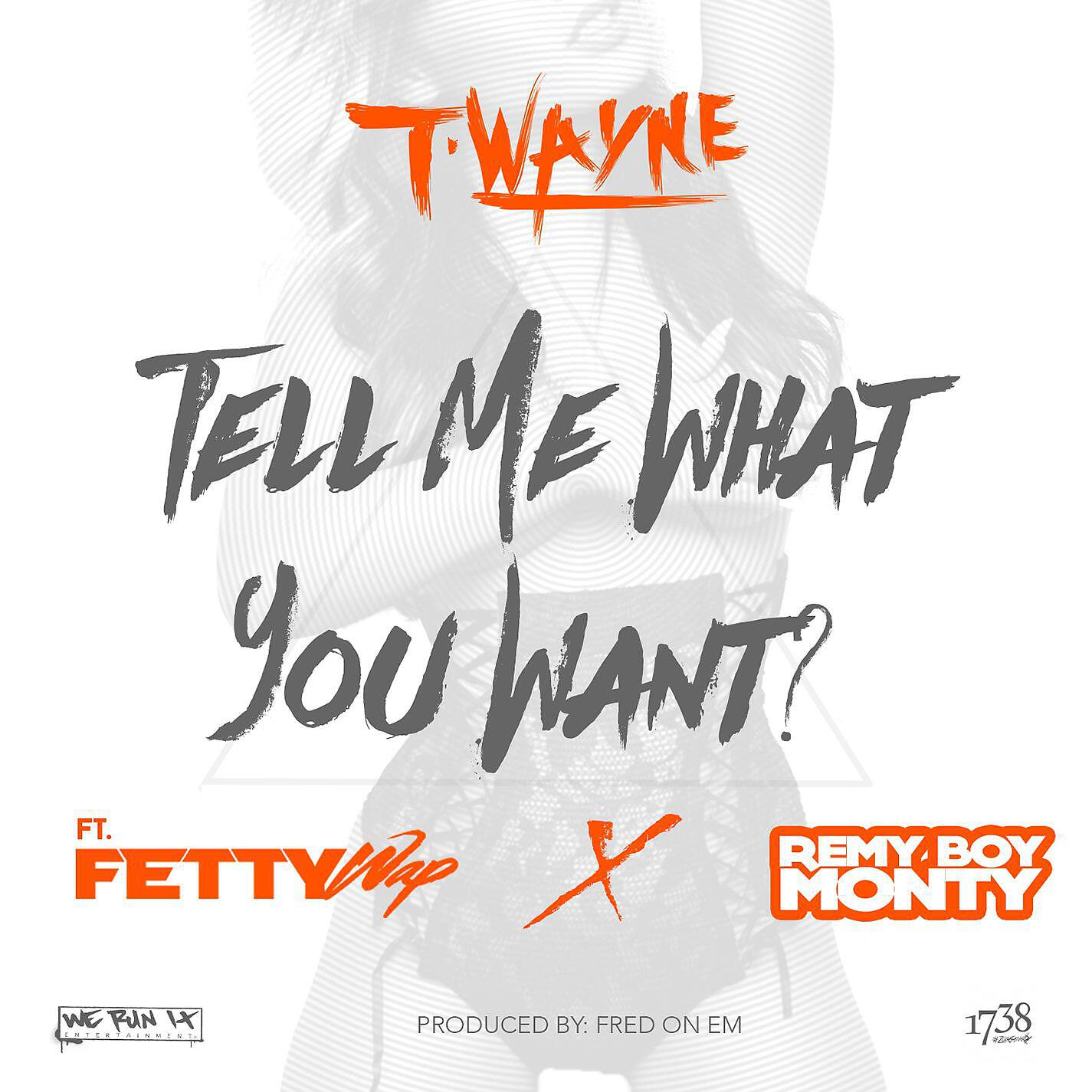 T-Wayne - Tell Me What You (feat. Fetty Wap & Remy Boy Monty)