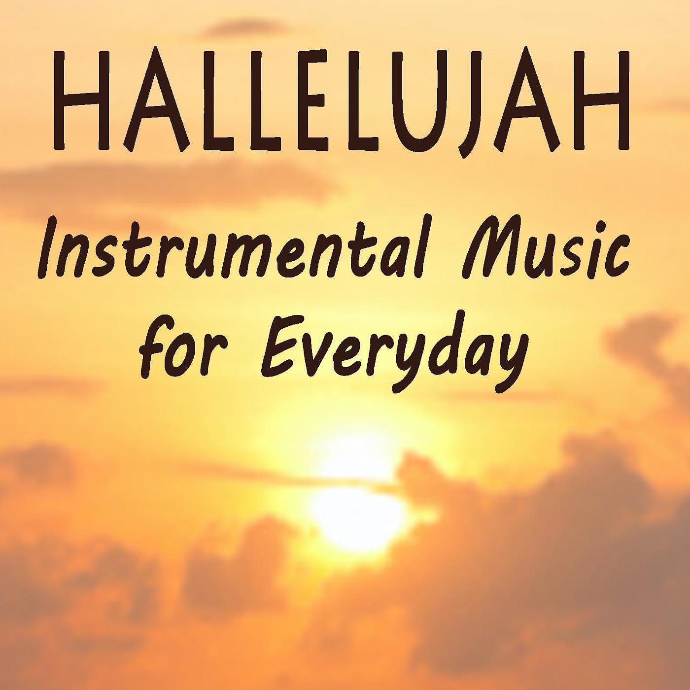 Постер альбома Hallelujah - Instrumental Music for Everyday