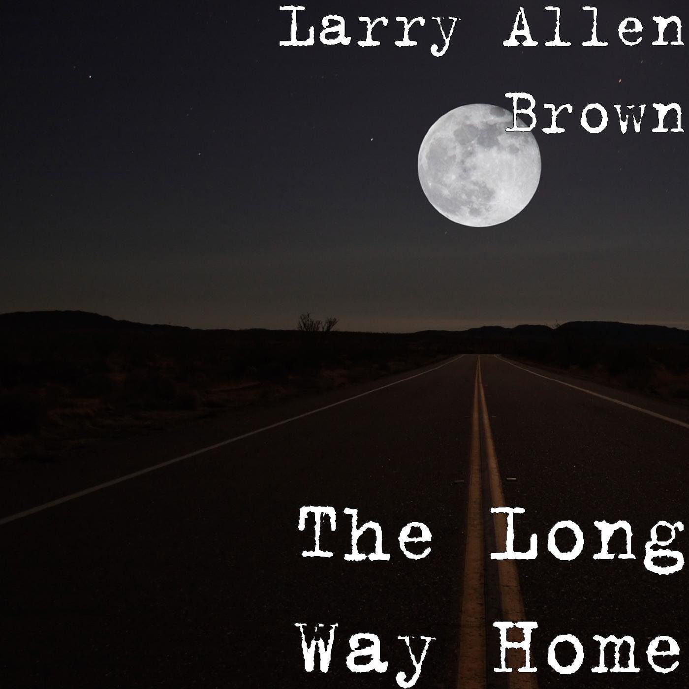 Larry Allen Brown - The Long Way Home