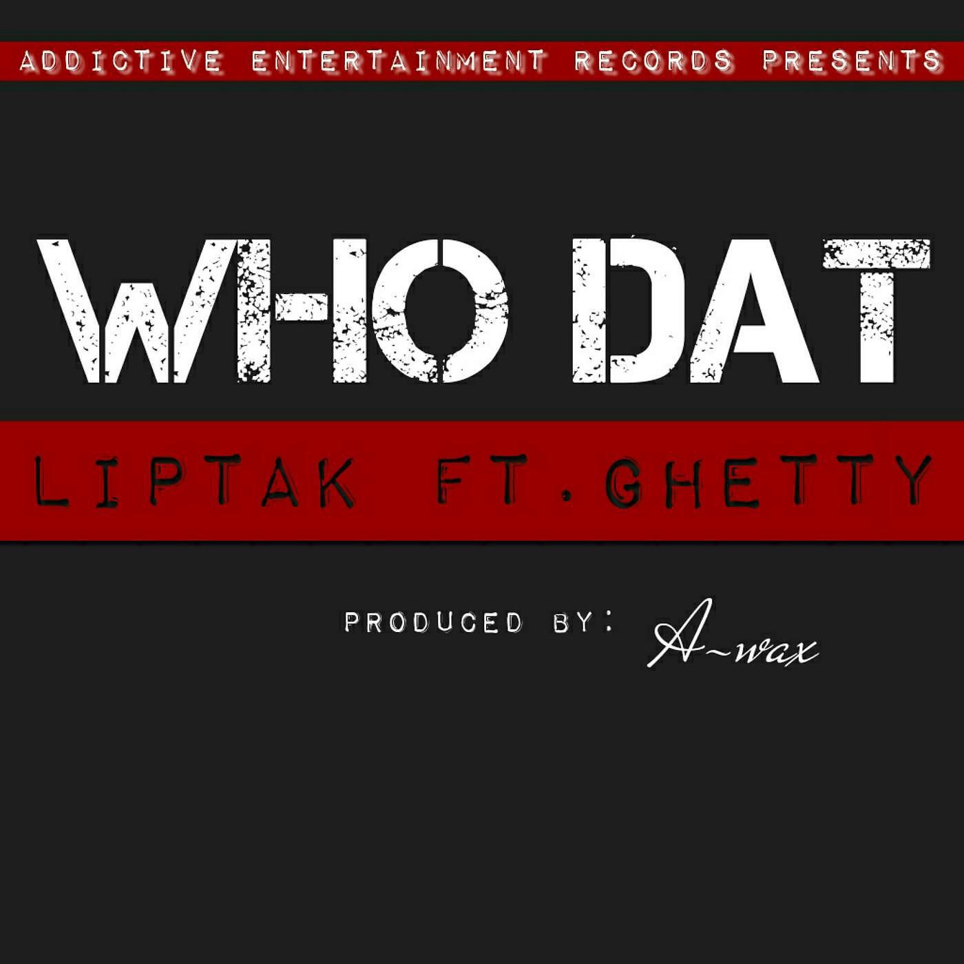 Liptak - Who Dat (feat. Ghetty)