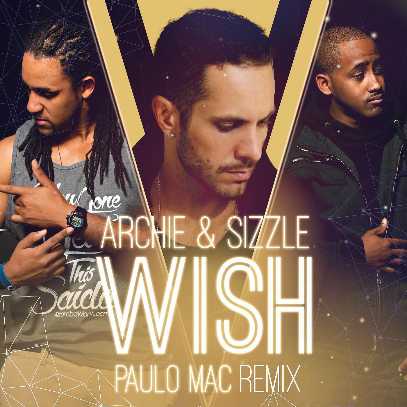Archie & Sizzle - Wish (Remix) [feat. Paulo Mac & P Lowe]