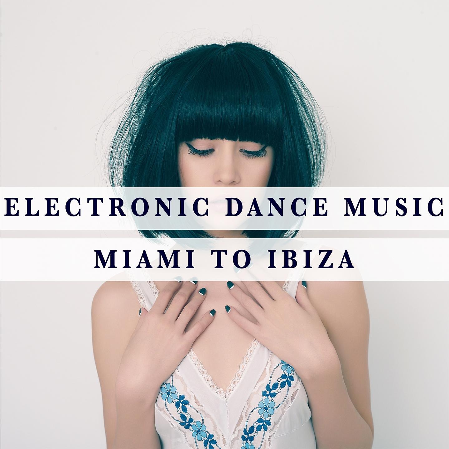 Постер альбома Electronic Dance Music - Miami To Ibiza