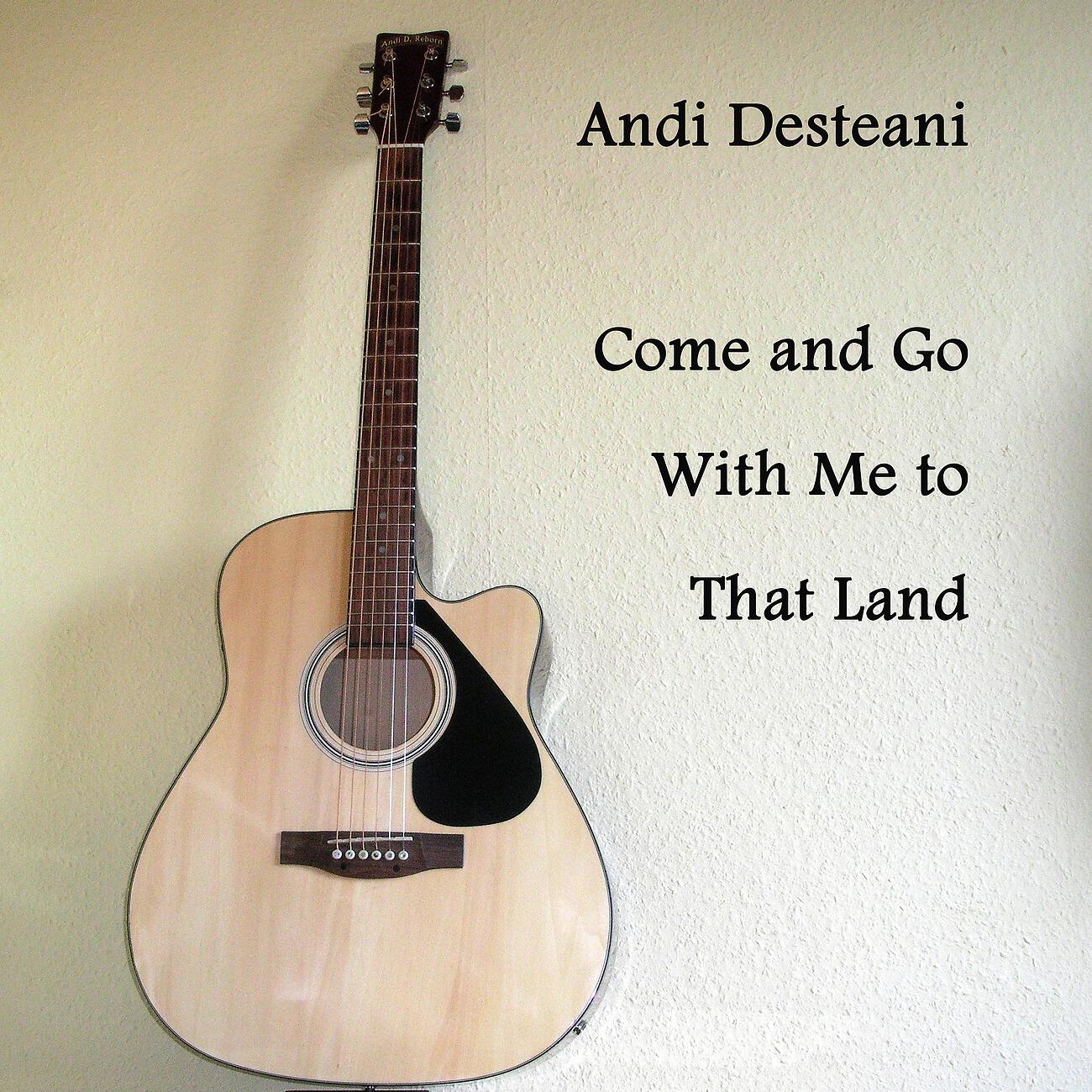 Andi Desteani - Come and Go With Me to That Land